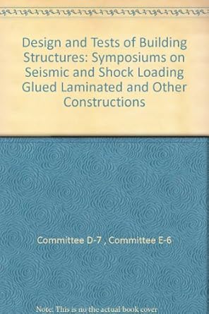design and tests of building structures symposiums on seismic and shock loading glued laminated and other