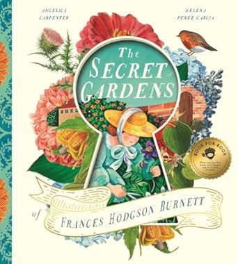 the secret gardens of frances hodgson burnett 1st edition angelica shirley carpenter ,helena perez garcia