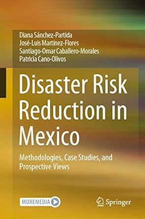 disaster risk reduction in mexico methodologies case studies and prospective views 1st edition diana sanchez