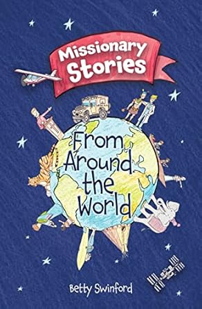 missionary stories from around the world 1st edition betty swinford 1527108600, 978-1527108608