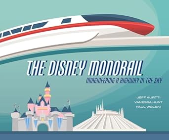 the disney monorail imagineering a highway in the sky 1st edition jeff kurtti ,vanessa hunt ,paul wolski