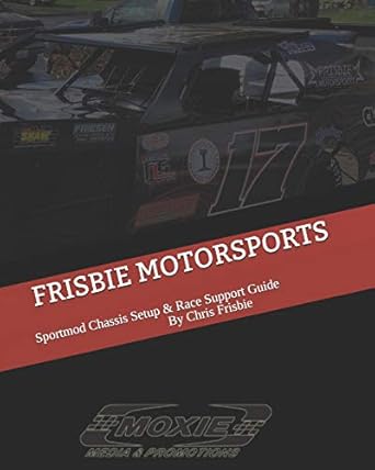 frisbie motorsports sportmod chassis setup and race support guide 1st edition christopher m frisbie