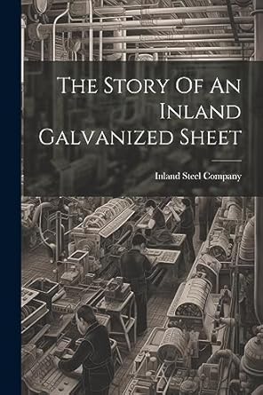 the story of an inland galvanized sheet 1st edition inland steel company 1021772801, 978-1021772800