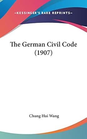 the german civil code 1st edition chung hui wang 1437421830, 978-1437421835