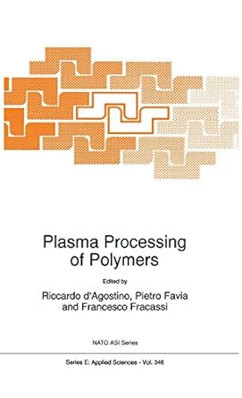 plasma processing of polymers 1st edition ricardo d'agostino ,pietro favia ,francesco fracassi 0792348591,