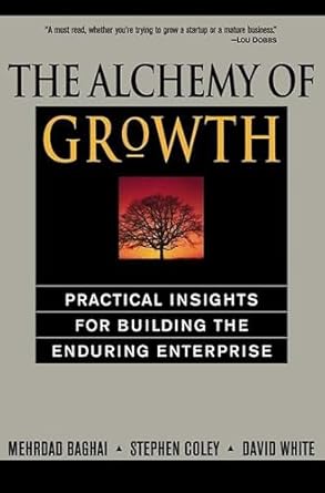 the alchemy of growth practical insights for building the enduring enterprise 1st edition mehrdad baghai