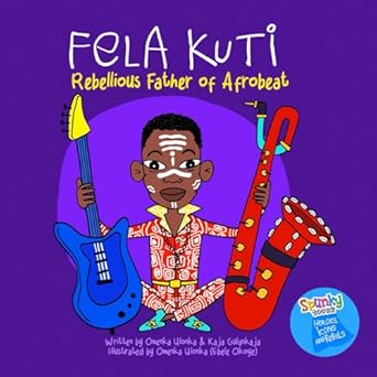 fela kuti rebellious father of afrobeat 1st edition omenka ulonka ,kaja gulankaja ,ebele okoye 3911413009,