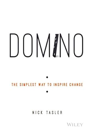 domino the simplest way to inspire change 1st edition nick tasler 1119083060, 978-1119083061