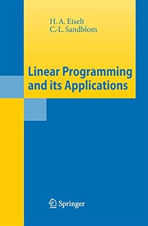 linear programming and its applications 1st edition h a eiselt ,c l sandblom 3540736700, 978-3540736707