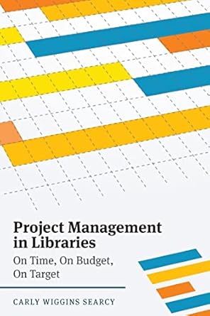 project management in libraries on time on budget on target 1st edition carly wiggins searcy 0838917194,