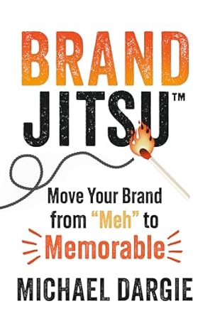 brandjitsu move your brand from meh to memorable 1st edition michael dargie 1459754719, 978-1459754713