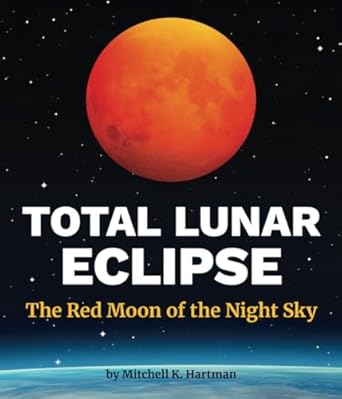 total lunar eclipse the red moon of the night sky 1st edition mitchell k hartman 1960084240, 978-1960084248