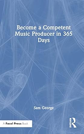 become a competent music producer in 365 days 1st edition sam george 1032446145, 978-1032446141