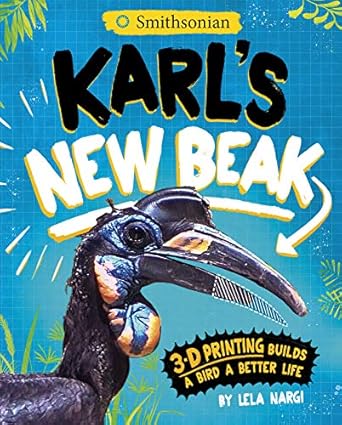 karls new beak 3 d printing builds a bird a better life 1st edition lela nargi ,harriet popham 1684467985,