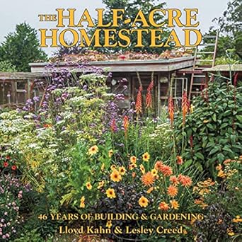 the half acre homestead 46 years of building and gardening 1st edition lloyd kahn ,lesley creed 0936070811,