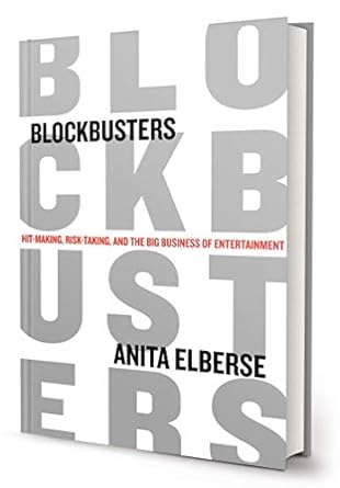 blockbusters hit making risk taking and the big business of entertainment 1st edition anita elberse