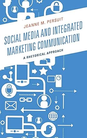 social media and integrated marketing communication a rhetorical approach 1st edition jeanne m persuit
