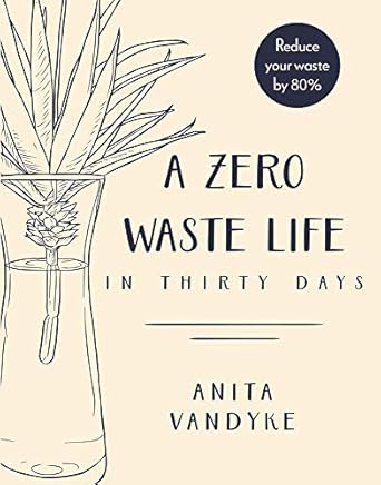 a zero waste life in thirty days 1st edition anita vandyke 1948062607, 978-1948062602