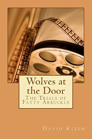 wolves at the door the trials of fatty arbuckle 1st edition david allen kizer 1460953614, 978-1460953617