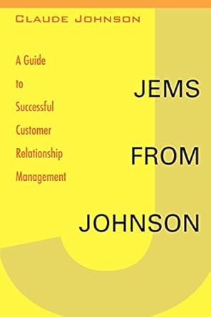 jems from johnson a guide to successful customer relationship management 1st edition claude johnson