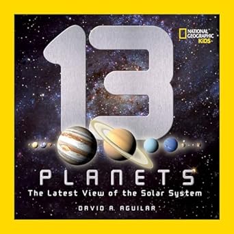 13 planets the latest view of the solar system 1st edition david a aguilar 1426307705, 978-1426307706