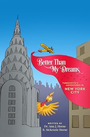 better than my dreams turkeyettes adventures in new york city 1st edition dr amy j horne ,r mckenzie horne