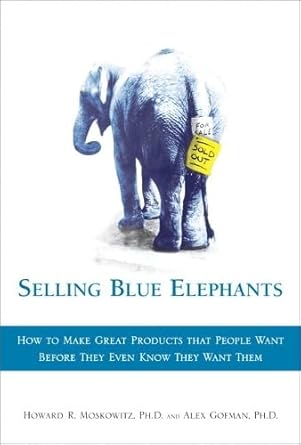 selling blue elephants how to make great products that people want before they even know they want them 1st