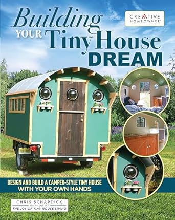 building your tiny house dream design and build a camper style tiny house with your own hands comprehensive