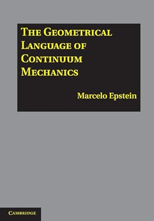 the geometrical language of continuum mechanics 1st edition marcelo epstein 0521198550, 978-0521198554