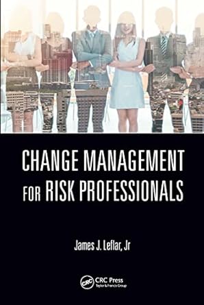 change management for risk professionals 1st edition james j leflar jr 0367251590, 978-0367251598