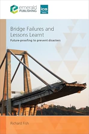 bridge failures and lessons learnt future proofing to prevent disasters 1st edition richard fish 1836085591,