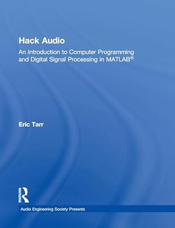 hack audio an introduction to computer programming and digital signal processing in matlab 1st edition eric