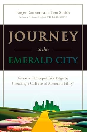 journey to the emerald city achieve a competitive edge by creating a culture of accountability 1st edition