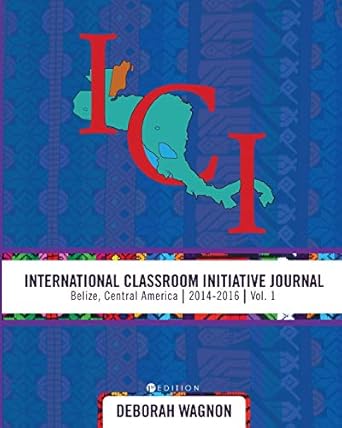 international classroom initiative journal belize central america vol 1 1st edition deborah wagnon