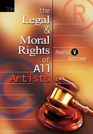 the legal and moral rights of all artists 1st edition amelia v vetrone 0595660355, 978-0595660353