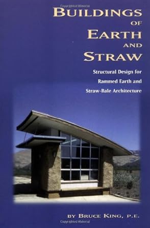 buildings of earth and straw structural design for rammed earth and straw bale architecture 1st edition bruce