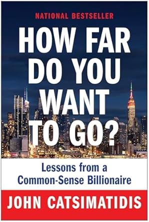 how far do you want to go lessons from a common sense billionaire 1st edition john catsimatidis 1637743432,