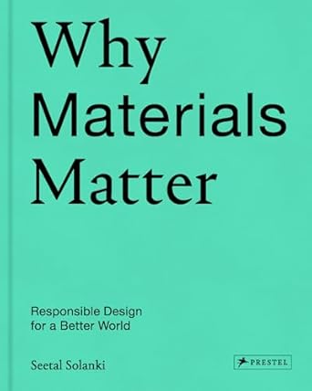 why materials matter responsible design for a better world 1st edition seetal solanki ,liz corbin 3791384716,