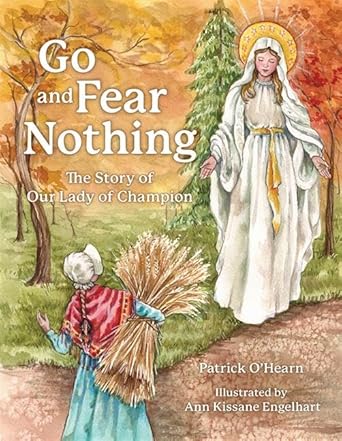 go and fear nothing the story of our lady of champion 1st edition patrick o'hearn ,ann kissane engelhart