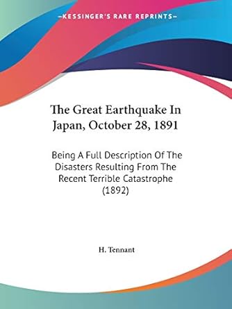 the great earthquake in japan october 28 1891 being a full description of the disasters resulting from the