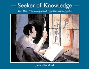 seeker of knowledge the man who deciphered egyptian hieroglyphs 1st edition james rumford 0618333452,
