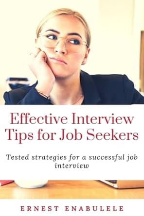 effective interview tips for job seekers tested strategies for a successful job interview 1st edition ernest
