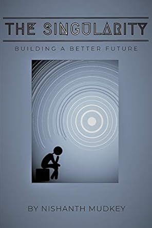 the singularity building a better future 1st edition nishanth mudkey 1684543878, 978-1684543878