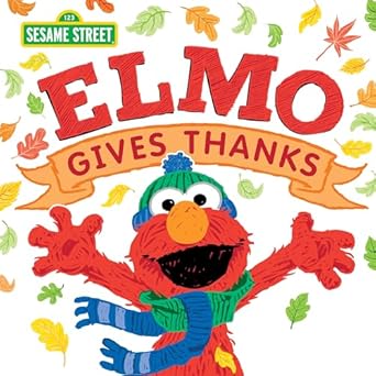 elmo gives thanks a fall picture book for kids about gratitude and love 1st edition erin guendelsberger