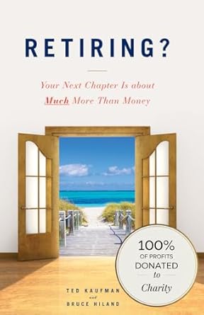 retiring your next chapter is about much more than money 1st edition ted kaufman ,bruce hiland 1544516835,