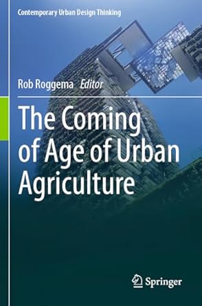 the coming of age of urban agriculture 1st edition rob roggema 3031378636, 978-3031378638