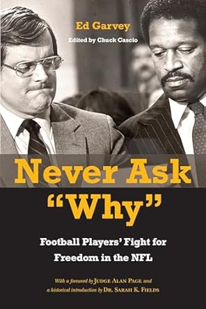 never ask why football players fight for freedom in the nfl 1st edition ed garvey ,chuck cascio ,dr sarah k