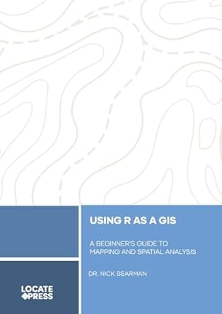 using r as a gis a beginners guide to mapping and spatial analysis 1st edition nick bearman ,tyler mitchell