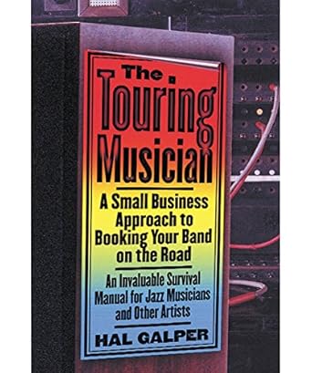 the touring musician a small business approach to booking your band on the road 1st edition hal galper