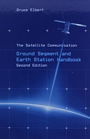 the satellite communication ground segment and earth station handbook 1st edition bruce elbert 1608076733,